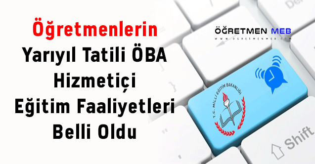 Öğretmenlerin Yarıyıl Tatili ÖBA Hizmetiçi Eğitim Faaliyetleri Belli Oldu