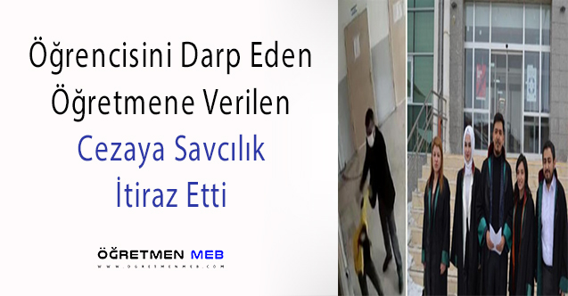 Öğrencisini Döven Öğretmenin Cezasına Savcılıktan İtiraz