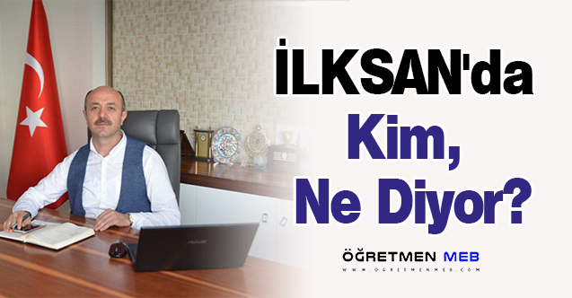 İLKSAN'da Kim, Ne Diyor?