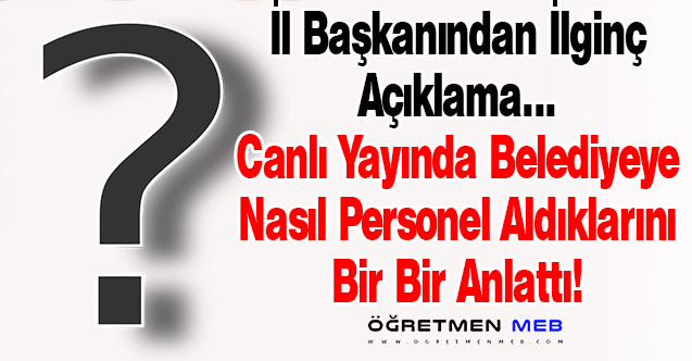 İl Başkanının Belediyeye Alınacak Personel Açıklaması İnfial Yarattı