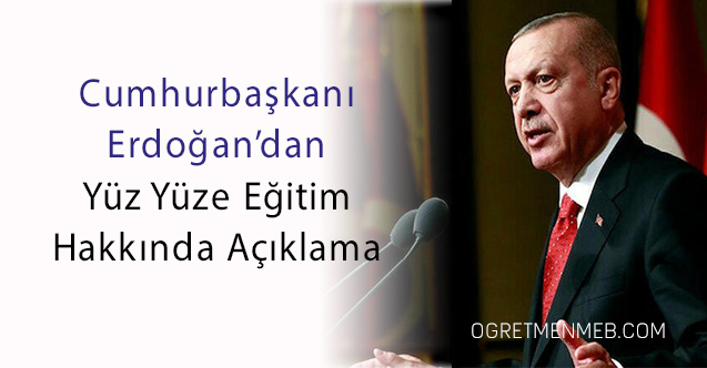 Cumhurbaşkanı Erdoğan'dan Yüz Yüze Eğitim Açıklaması