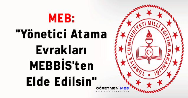 MEB: ''Yönetici Atama Evrakları MEBBİS'ten Elde Edilsin''