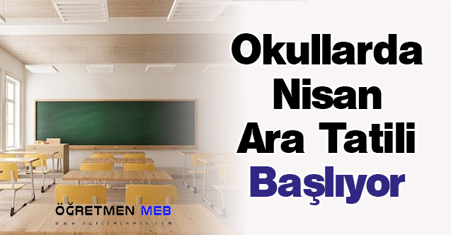 Okullarda Nisan Ara Tatili Başlıyor