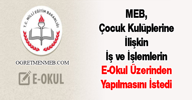 MEB, Çocuk Kulüplerine İlişkin İş ve İşlemlerin E-Okul Üzerinden Yapılmasını İstedi