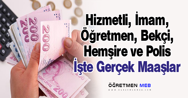 Öğretmen, Hizmetli, Bekçi, Polis, İmam ve Hemşirelerin Gerçek Maaşları!
