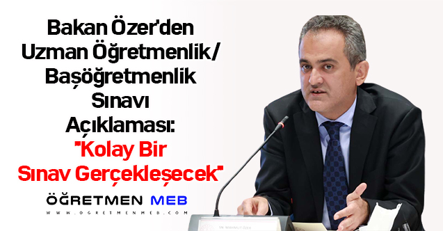 Bakan Özer'den Uzman Öğretmenlik/Başöğretmenlik Sınavı Açıklaması: ''Kolay Bir Sınav Gerçekleşecek''