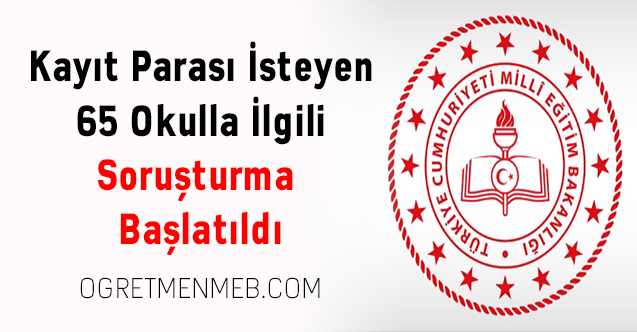 Kayıt Parası İsteyen 65 Okulla İlgili Soruşturma Başlatıldı