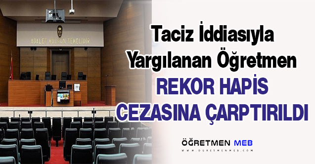 Taciz İddiasıyla Yargılanan Öğretmene Rekor Hapis