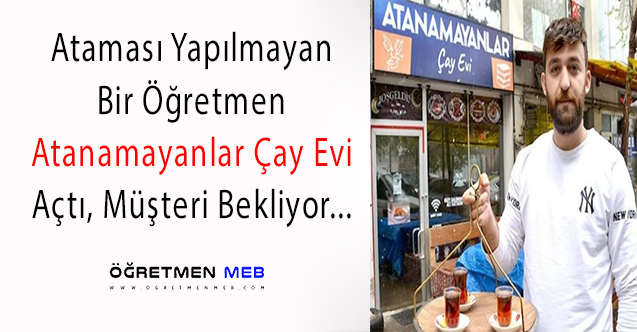 Ataması Yapılmayan Öğretmen Çay Evi Açtı