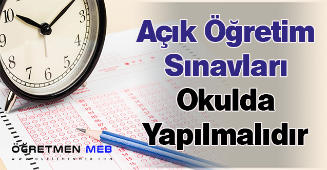 Açık Öğretim Sınavları Okulda Yapılmalıdır