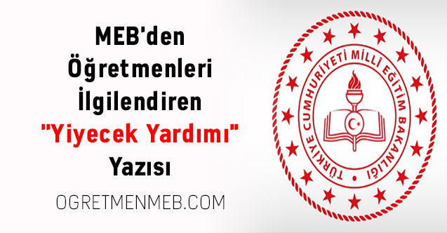 MEB'den Öğretmenleri İlgilendiren ''Yiyecek Yardımı'' Yazısı