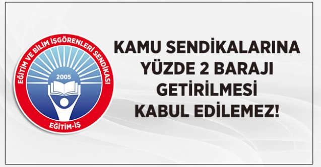Eğitim-İş'ten ''Yüzde 2 Barajı'' Açıklaması