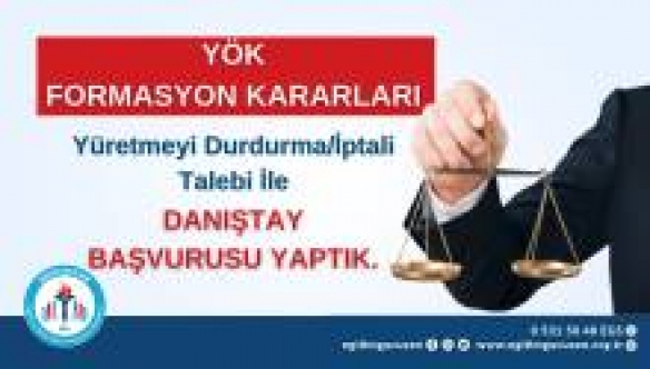 EĞİTİM GÜCÜ SEN: YÖK FORMASYON KARARLARI YÜRÜTMEYİ DURDURMA/İPTALİ TALEBİ İLE DANIŞTAY BAŞVURUMUZU YAPTIK ''