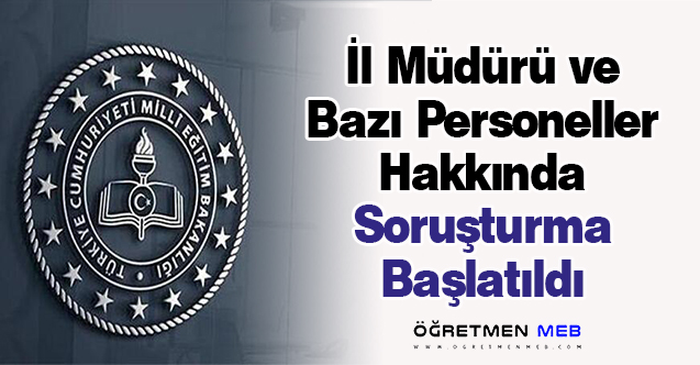 İl Müdürü ve Bazı Personeller Hakkında Soruşturma Başlatıldı
