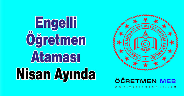 Engelli Öğretmen Ataması Nisan Ayında