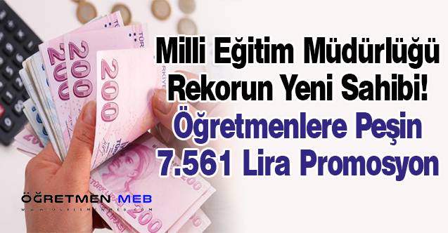 Öğretmenlere 7 Bin 561 Lira Maaş Promosyonu