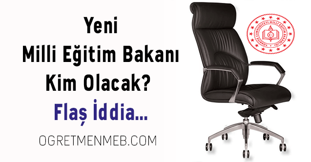 Yeni Milli Eğitim Bakanı Kim Olacak?