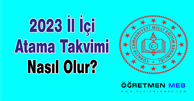 2023 İl İçi Atama Takvimi Nasıl Olur?