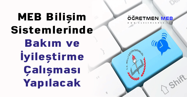 MEB Bilişim Sistemlerinde Bakım ve İyileştirme Çalışması Yapılacak
