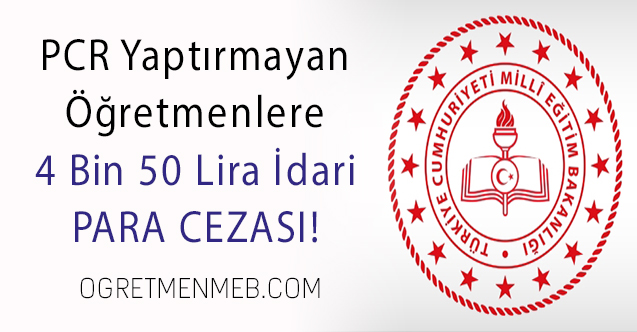 PCR Testi Yaptırmayan Öğretmenlere 4.050₺ Para Cezası