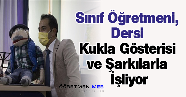 Sınıf Öğretmeni, Dersi Kukla Gösterisi ve Şarkılarla İşliyor