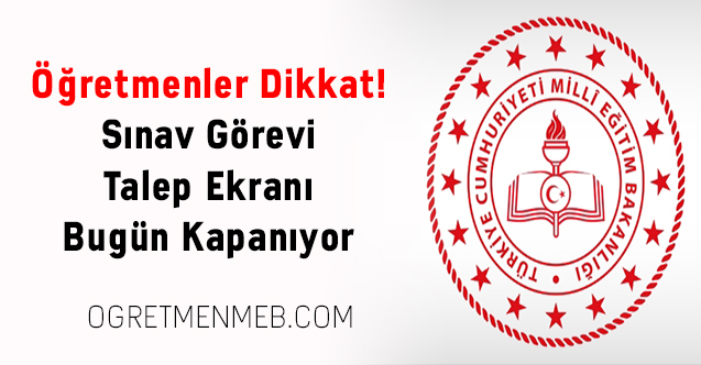 Öğretmenler Dikkat! Sınav Görevi Talep Ekranı Bugün Kapanıyor