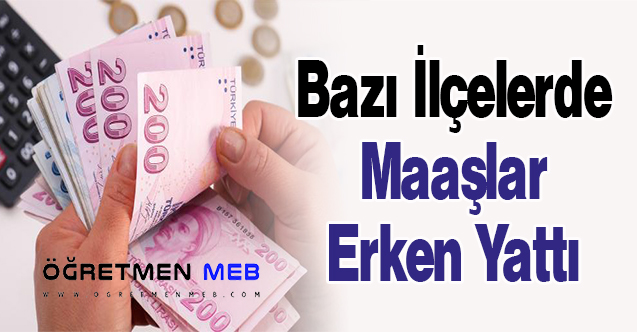 Bazı İlçelerde Maaşlar Erken Yattı
