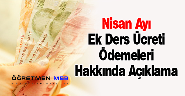Nisan Ayı Ek Ders Ücreti Ödemeleri Hakkında Açıklama