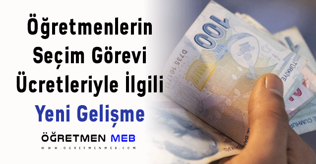 Öğretmenlerin Seçim Görevi Ücretleriyle İlgili Yeni Gelişme