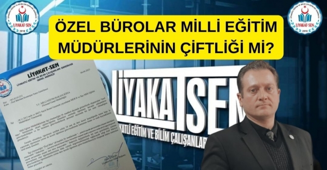 ÖZEL BÜROLAR MİLLİ EĞİTİM MÜDÜRLERİNİN ÇİFTLİĞİ Mİ?