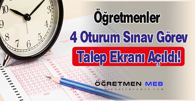 Öğretmenler 4 oturum sınav görev talep ekranı açıldı