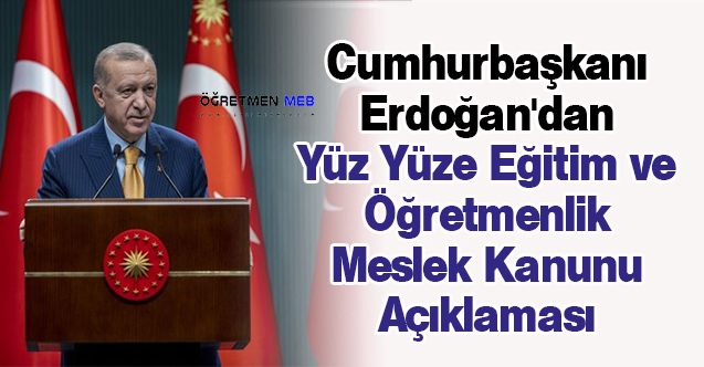 Cumhurbaşkanı Erdoğan'dan Yüz Yüze Eğitim ve Öğretmenlik Meslek Kanunu Açıklaması