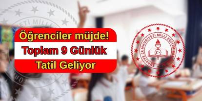 Öğrenciler müjde! Toplam 9 Günlük Tatil Geliyor
